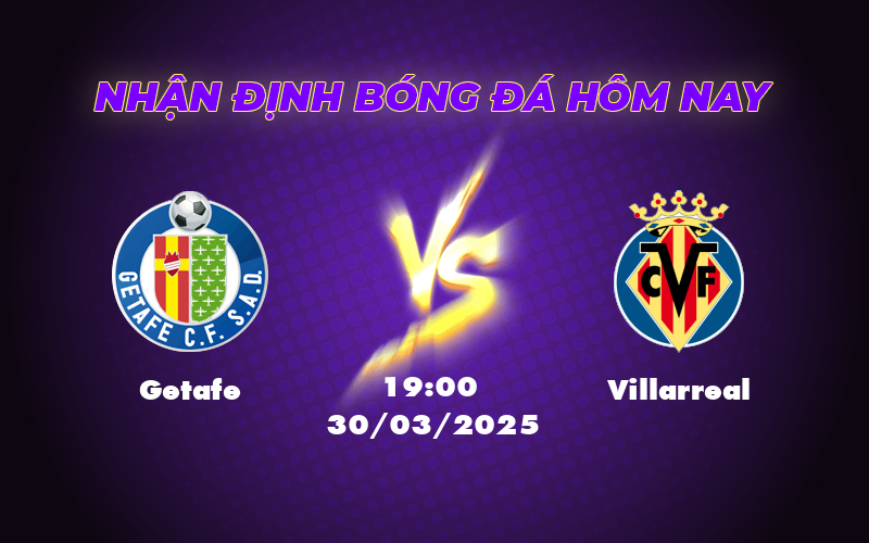 Nhận định soi kèo Getafe vs Villarreal Cuộc đụng độ kịch tính tại La Liga 1 getafe villarreal 30 03 la liga