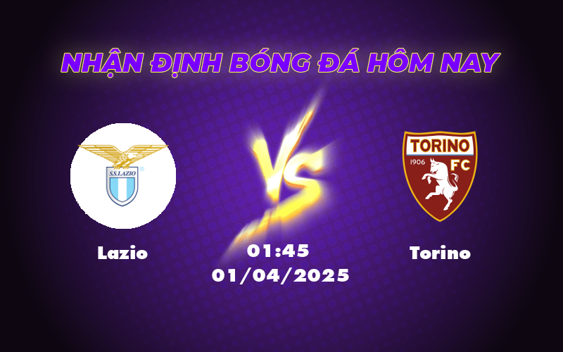 Nhận định Lazio vs Torino Cuộc so tài đầy toan tính tại vòng đấu Serie A 1 lazio torino 01 04 seria a