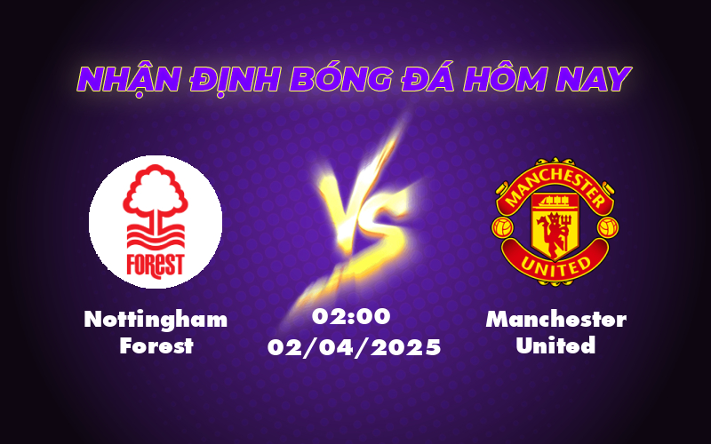 Nhận định Soi kèo Nottingham Forest vs Manchester United Cuộc chiến đầy hứa hẹn tại Ngoại hạng Anh 1 nottingham forest manchester united 02 04 ngoai hang anh