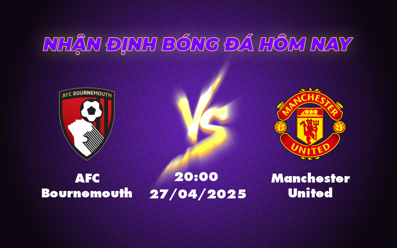 Nhận định soi kèo AFC Bournemouth vs Manchester United Cuộc đối đầu đầy hứa hẹn tại Ngoại hạng Anh 1 afc bournemouth manchester united 27 04 ngoai hang anh