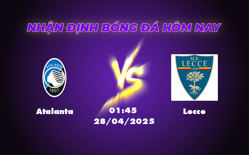 Nhận định soi kèo Atalanta vs Lecce Chủ nhà tiếp tục khẳng định đẳng cấp 1 atalanta lecce 28 04 seria a