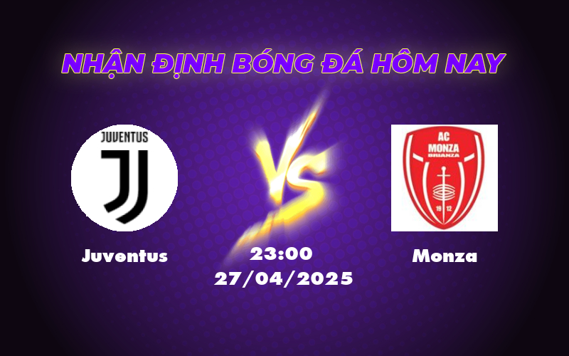 Nhận định soi kèo Juventus vs Monza Cơ hội nào cho đội khách 1 juventus monza 27 04 seria a