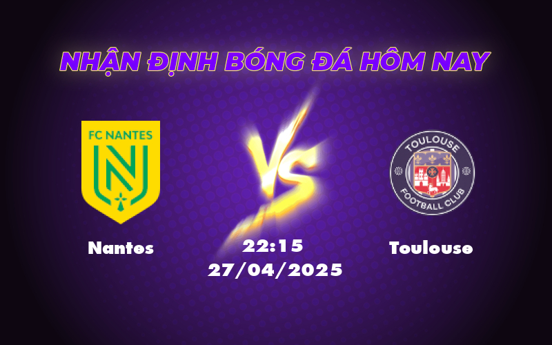 Nhận định soi kèo Nantes vs Toulouse Cuộc đối đầu hấp dẫn tại Ligue 1 1 nantes toulouse 27 04 ligue 1