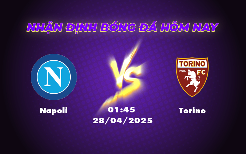Nhận định Napoli vs Torino Thử thách cho nhà vô địch 1 napoli torino 28 04 seria a