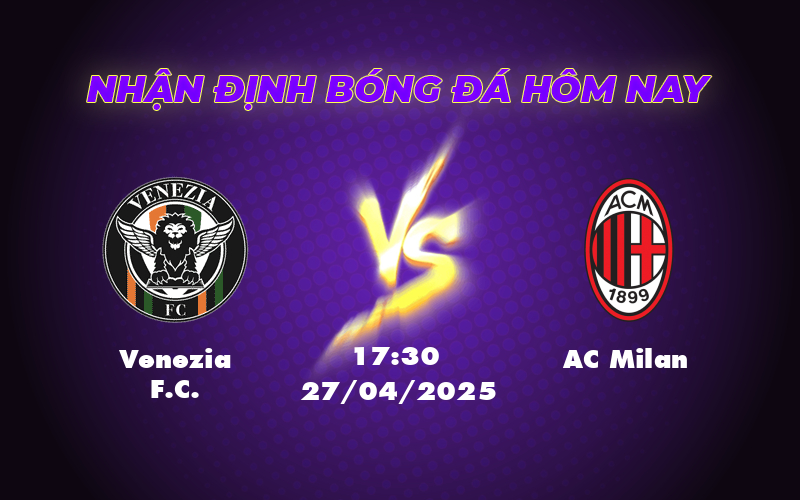 Soi kèo Venezia FC vs AC Milan Cuộc chiến không cân sức tại Serie A 1 venezia fc ac milan 27 04 seria a
