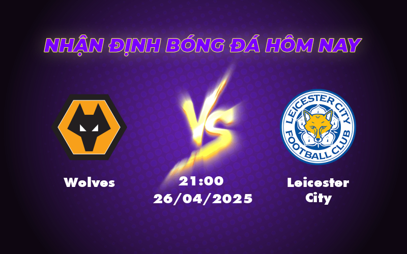 Nhận định soi kèo Wolves vs Leicester City Cơ hội bứt phá cho Bầy Sói 1 wolves leicester city 26 04 ngoai hang anh