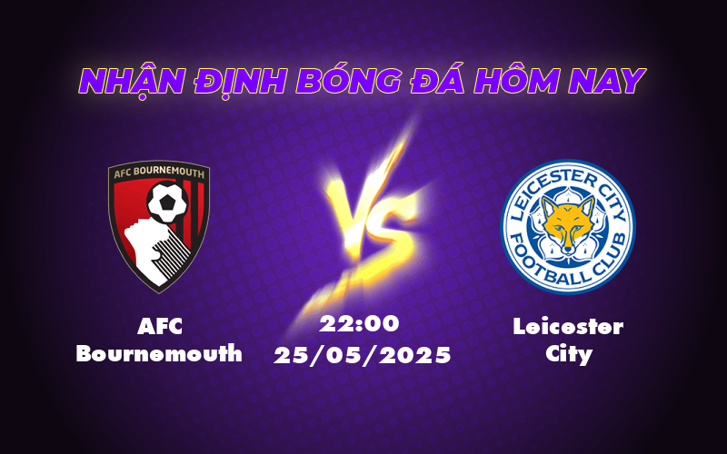 Nhận định soi kèo AFC Bournemouth vs Leicester City Cuộc đụng độ kịch tính tại Ngoại hạng Anh 1 afc bournemouth leicester city 25 05 ngoai hang anh