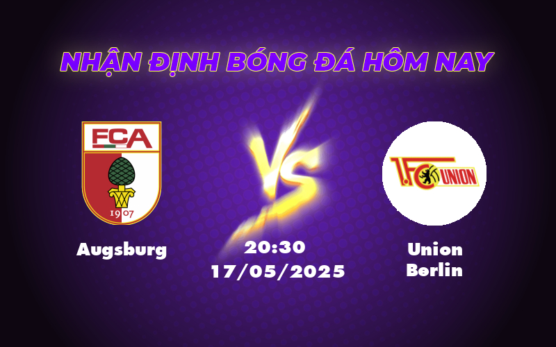 Nhận định soi kèo trận đấu Augsburg vs Union Berlin 20:30 ngày 17/05 Cuộc chiến cân tài tại Bundesliga 1 augsburg union berlin 17 05 bundesliga