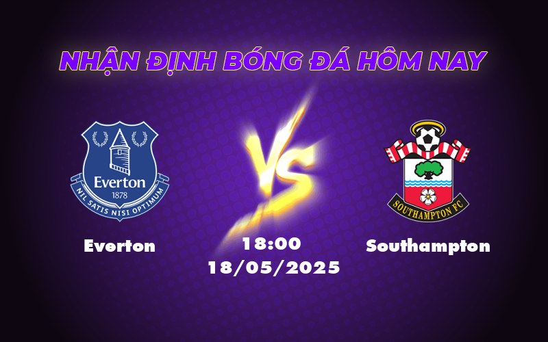 Everton vs Southampton Soi Kèo Nhận Định Dự Đoán Cơ Hội Chiến Thắng 1 everton southampton 18 05 ngoai hang anh