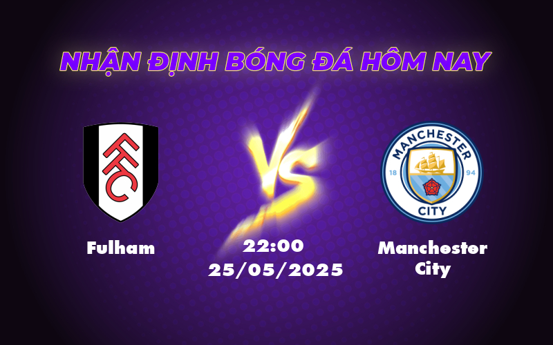 Nhận định trước trận đấu Fulham vs Manchester City - Liệu Fulham có làm nên bất ngờ 1 fulham manchester city 25 05 ngoai hang anh