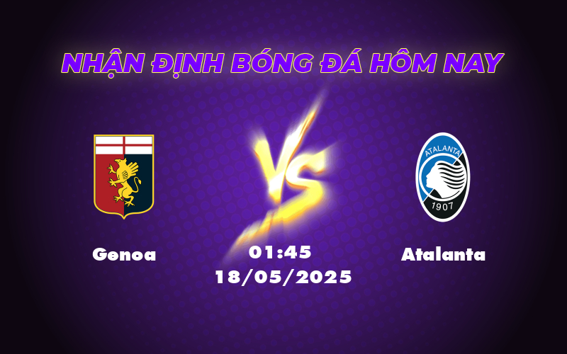 Soi kèo Genoa vs Atalanta Chênh lệch đẳng cấp tại Serie A 1 genoa atalanta 18 05 seria a