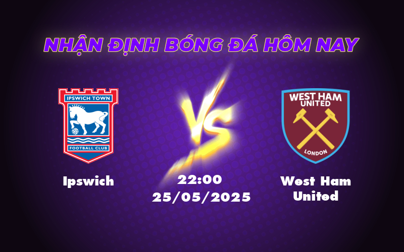 Soi kèo Ipswich vs West Ham United Chờ đợi bất ngờ trên sân nhà của đội xếp cuối bảng 1 ipswich west ham united 25 05 ngoai hang anh