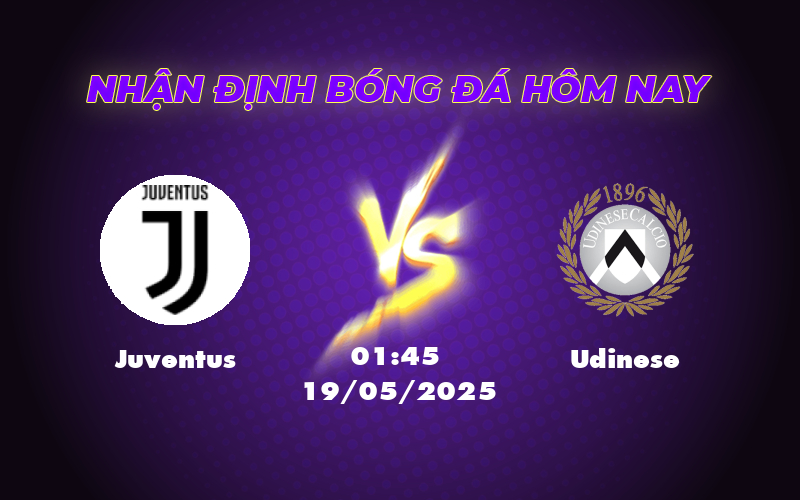 Nhận định trận đấu Juventus vs Udinese Lợi thế nghiêng về Bianconeri 1 juventus udinese 19 05 seria a