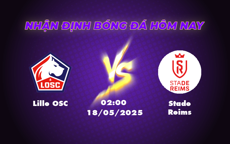 Nhận định soi kèo Lille OSC vs Stade Reims 02:00 ngày 18/05 Cơ hội củng cố vị trí cho Lille 1 lille osc stade reims 18 05 ligue 1