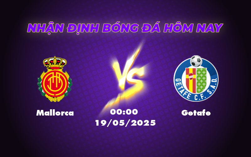 Nhận định soi kèo Mallorca vs Getafe 00:00 ngày 19/05 Điểm tựa sân nhà liệu có đủ 1 mallorca getafe 19 05 la liga