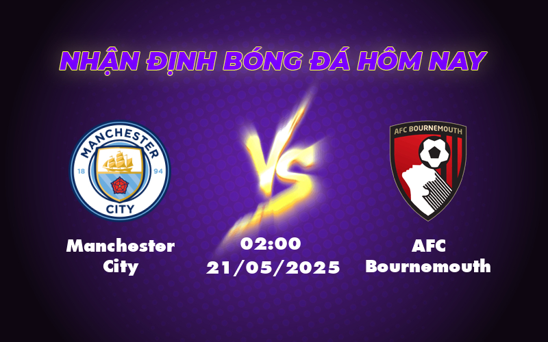 Nhận định soi kèo Manchester City vs AFC Bournemouth Đội chủ nhà giữ vững ưu thế 1 manchester city afc bournemouth 21 05 ngoai hang anh