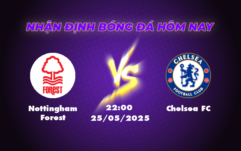 Nhận định soi kèo Nottingham Forest vs Chelsea Thử thách lớn cho đội chủ nhà 1 nottingham forest chelsea fc 25 05 ngoai hang anh