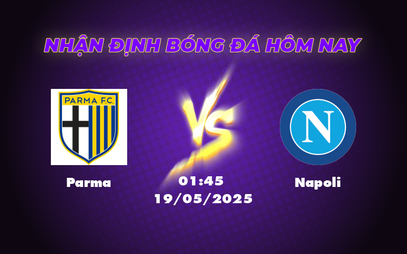 Nhận định Parma vs Napoli Cuộc đọ sức chênh lệch tại Serie A 1 parma napoli 19 05 seria a