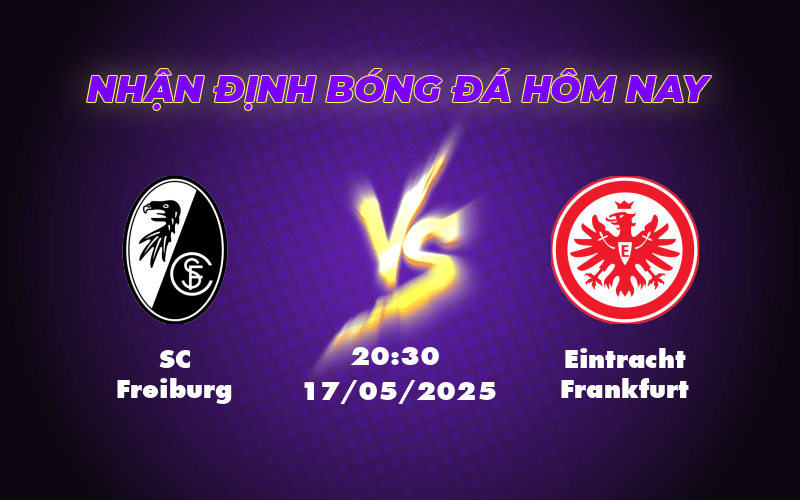 Nhận định Soi kèo SC Freiburg vs Eintracht Frankfurt Cuộc đấu tâm điểm tại Bundesliga 1 sc freiburg eintracht frankfurt 17 05 bundesliga