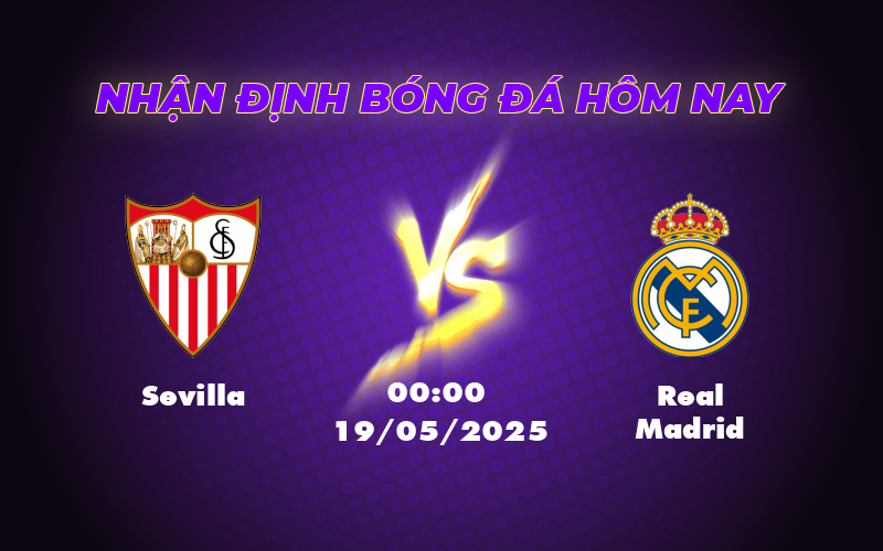 Nhận định soi kèo Sevilla vs Real Madrid Sức mạnh vượt trội của Kền kền trắng 1 sevilla real madrid 19 05 la liga