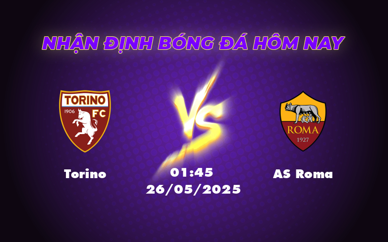 Nhận định soi kèo Torino vs AS Roma Cơ hội bứt phá cho đội khách 1 torino as roma 26 05 seria a