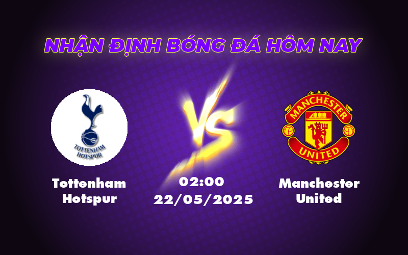 Nhận định soi kèo Tottenham Hotspur vs Manchester United Cuộc đấu căng thẳng tại giải C2 1 tottenham hotspur manchester united 22 05 c2