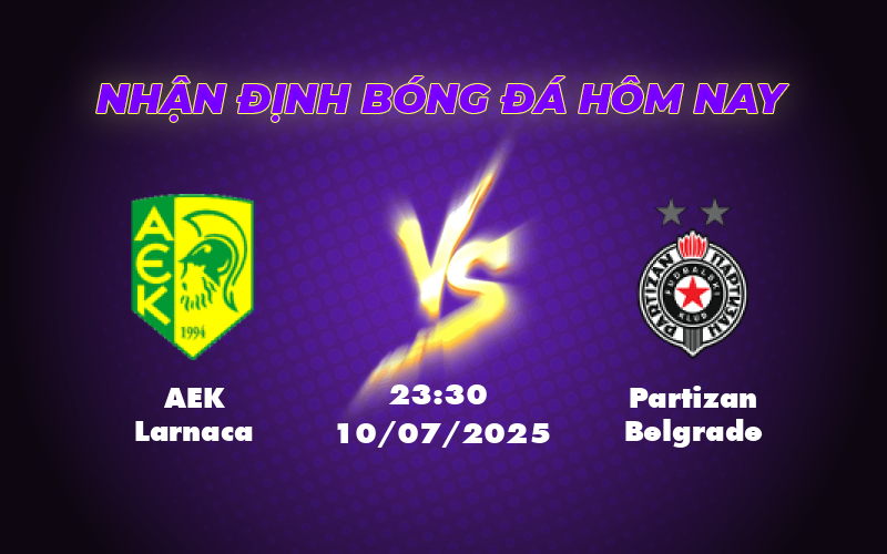Nhận định soi kèo AEK Larnaca vs Partizan Belgrade Chênh lệch phong độ tạo lợi thế 1 aek larnaca partizan belgrade 10 07 c2