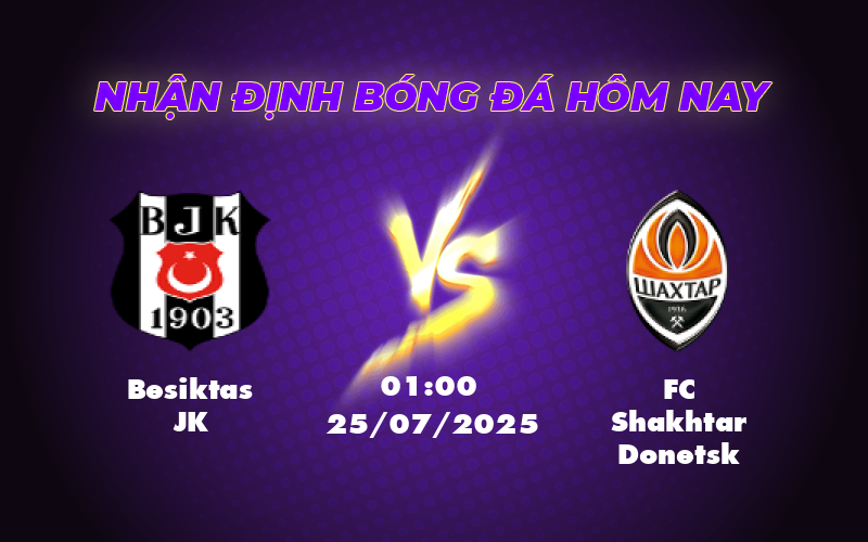 Nhận định soi kèo Besiktas JK vs FC Shakhtar Donetsk Cơ hội được chia đều 1 besiktas jk fc shakhtar donetsk 25 07 c2