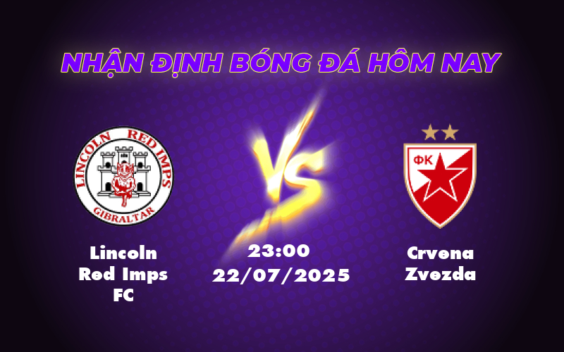 Nhận định Soi kèo trận Lincoln Red Imps FC vs Crvena Zvezda 23:00 22/07 Thế trận nghiêng về đội khách 1 lincoln red imps fc crvena zvezda 22 07 c1