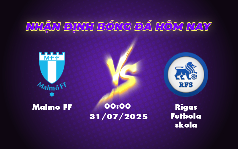 Nhận định soi kèo Malmo FF vs Rigas Futbola skola Lợi thế cho đội nhà 1 malmo ff rigas futbola skola 31 07 c1