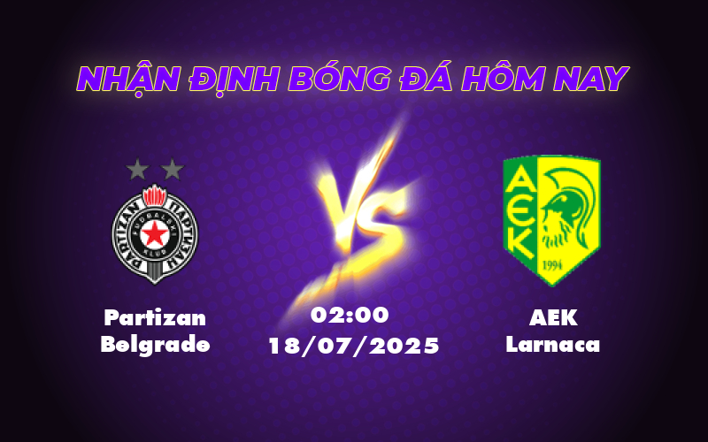 Nhận định Partizan Belgrade vs AEK Larnaca Khẳng định vị thế của đội khách 1 partizan belgrade aek larnaca 18 07 c2