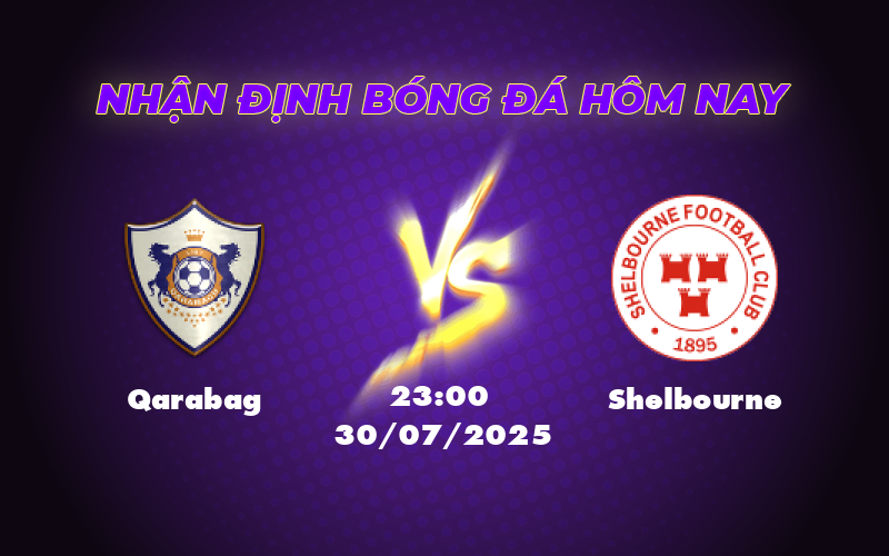 Nhận định soi kèo Qarabag vs Shelbourne Lợi thế thuộc về đội chủ nhà 1 qarabag shelbourne 30 07 c1