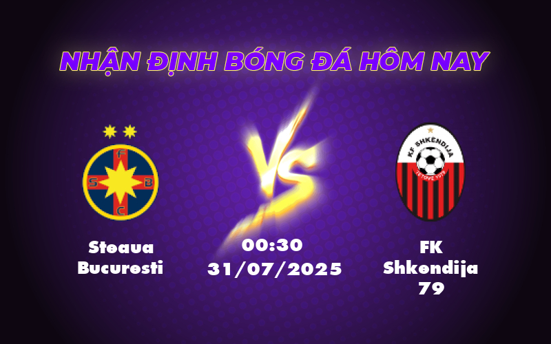 Nhận định soi kèo Steaua Bucuresti vs FK Shkendija 79 Cân tài cân sức tại vòng loại C1 1 steaua bucuresti fk shkendija 79 31 07 c1